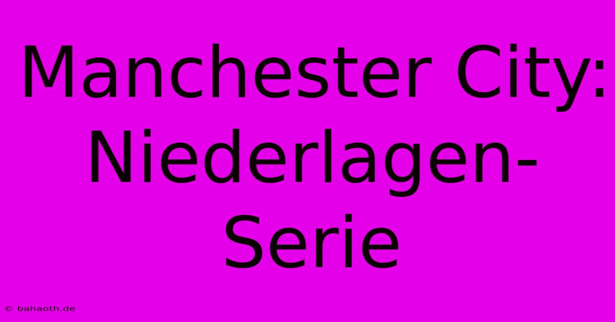 Manchester City:  Niederlagen-Serie