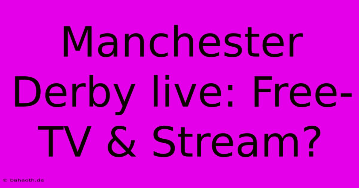 Manchester Derby Live: Free-TV & Stream?