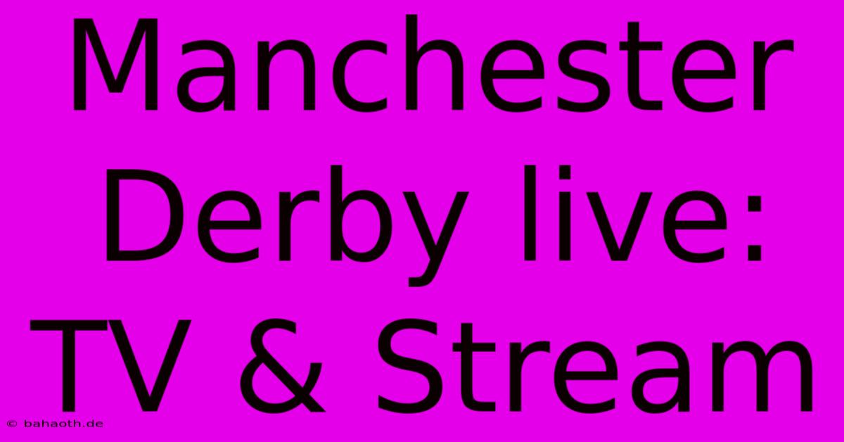 Manchester Derby Live: TV & Stream