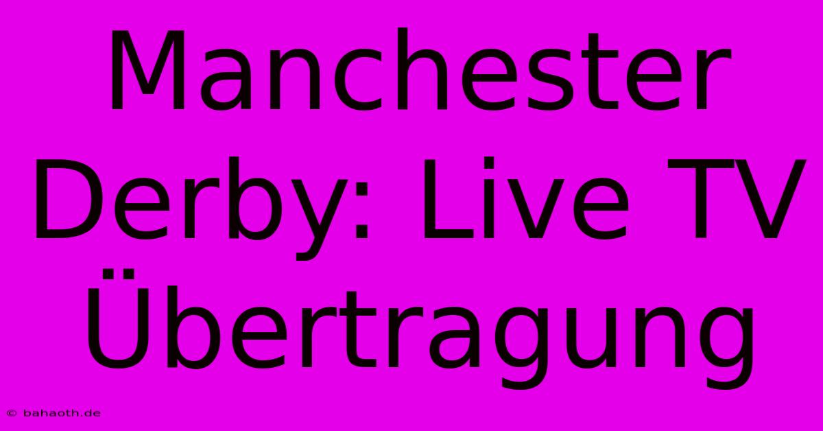 Manchester Derby: Live TV Übertragung