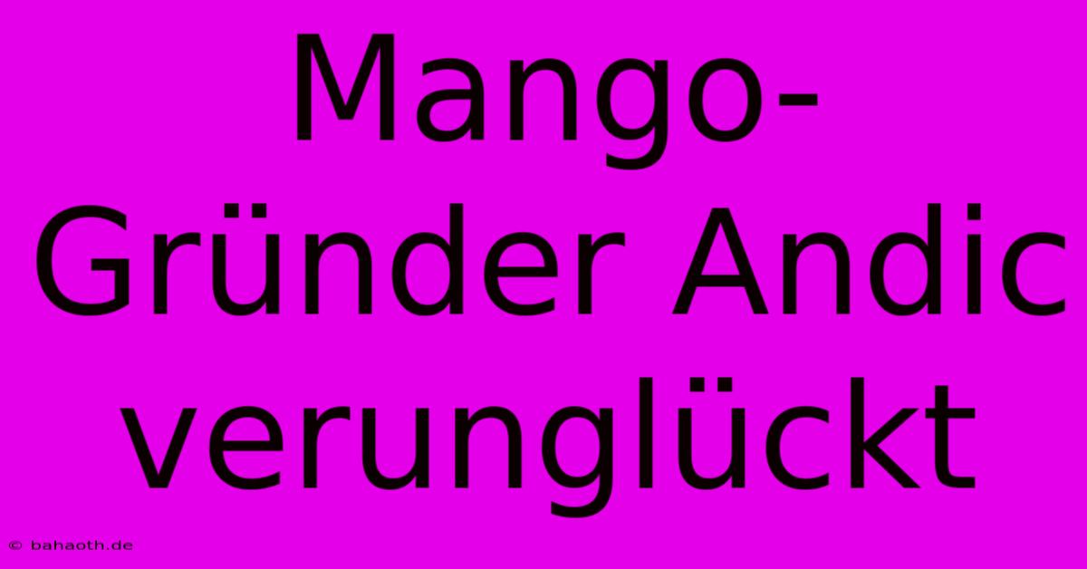 Mango-Gründer Andic Verunglückt