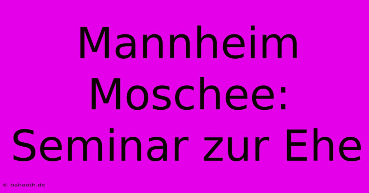 Mannheim Moschee: Seminar Zur Ehe