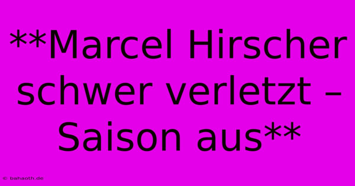 **Marcel Hirscher Schwer Verletzt – Saison Aus**