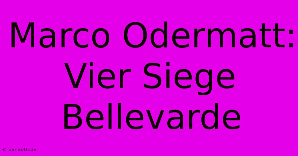 Marco Odermatt: Vier Siege Bellevarde