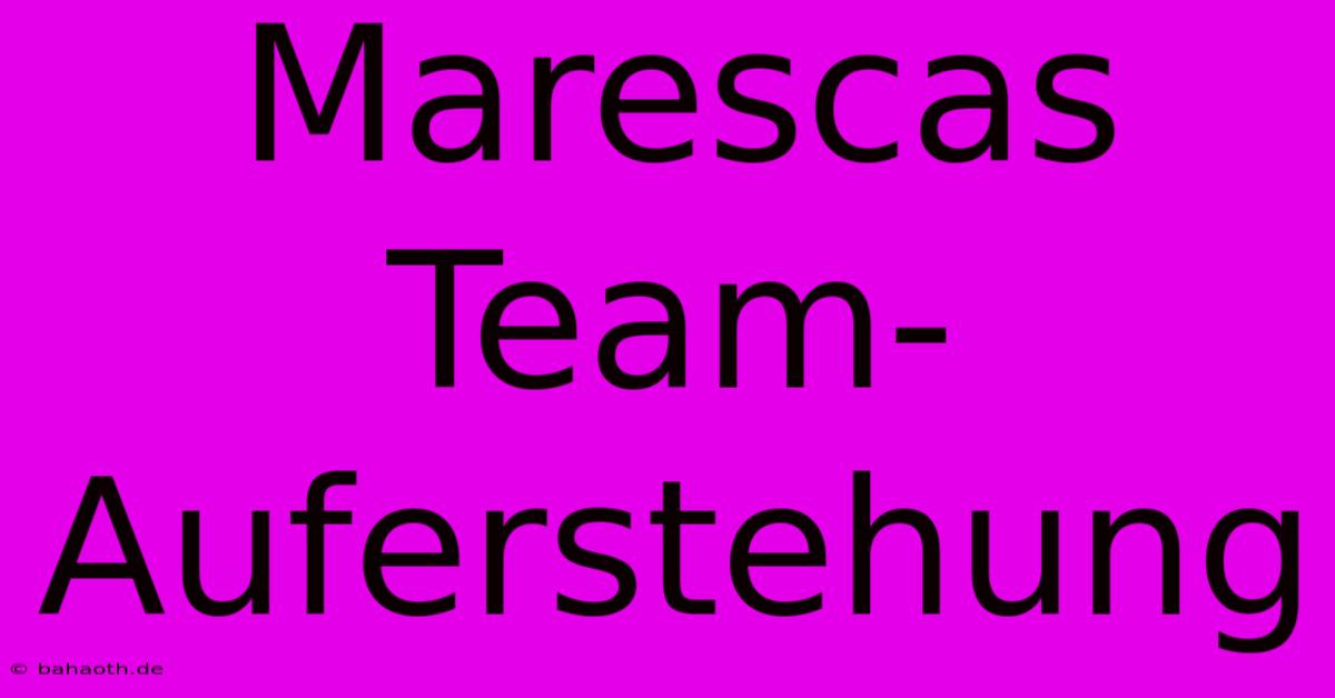 Marescas Team-Auferstehung