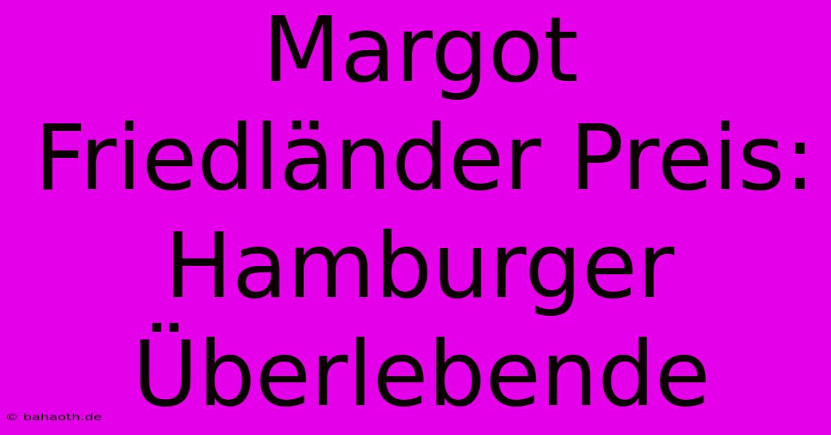 Margot Friedländer Preis: Hamburger Überlebende