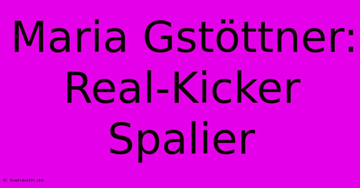 Maria Gstöttner:  Real-Kicker Spalier