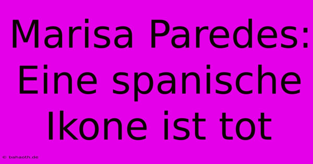 Marisa Paredes: Eine Spanische Ikone Ist Tot