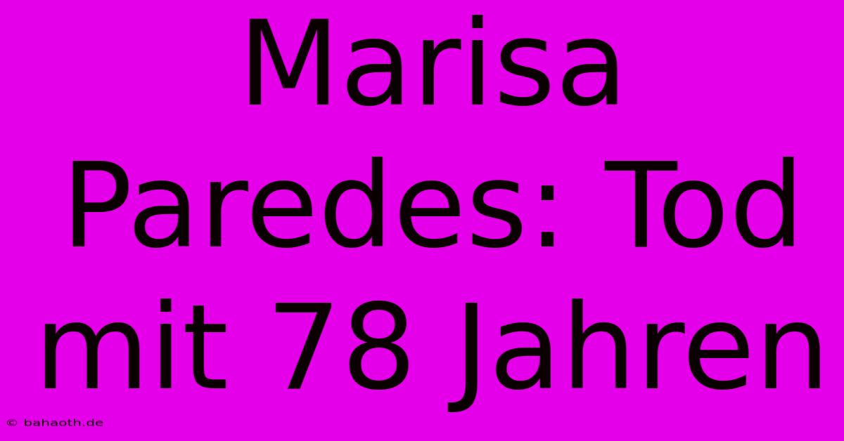 Marisa Paredes: Tod Mit 78 Jahren