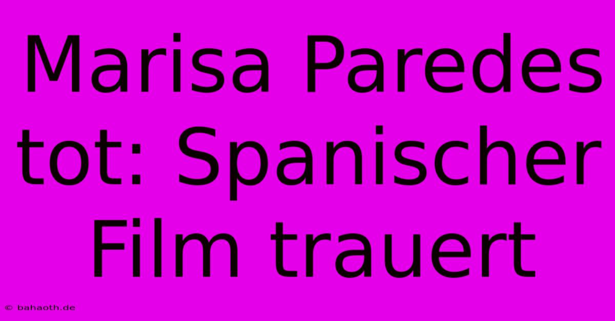 Marisa Paredes Tot: Spanischer Film Trauert