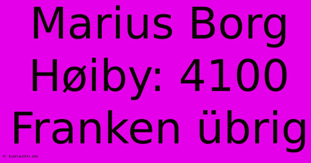 Marius Borg Høiby: 4100 Franken Übrig