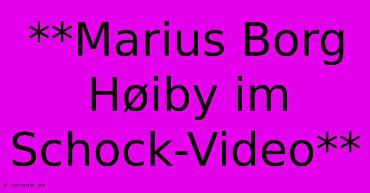 **Marius Borg Høiby Im Schock-Video**