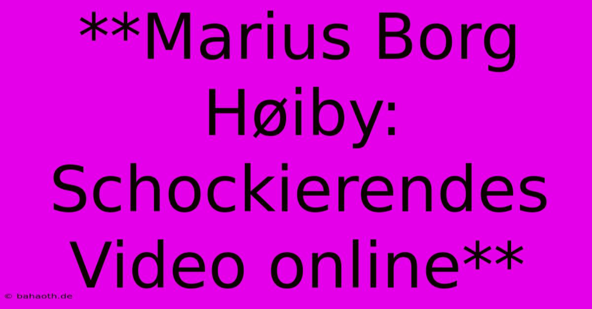 **Marius Borg Høiby: Schockierendes Video Online**