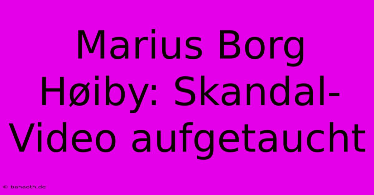 Marius Borg Høiby: Skandal-Video Aufgetaucht