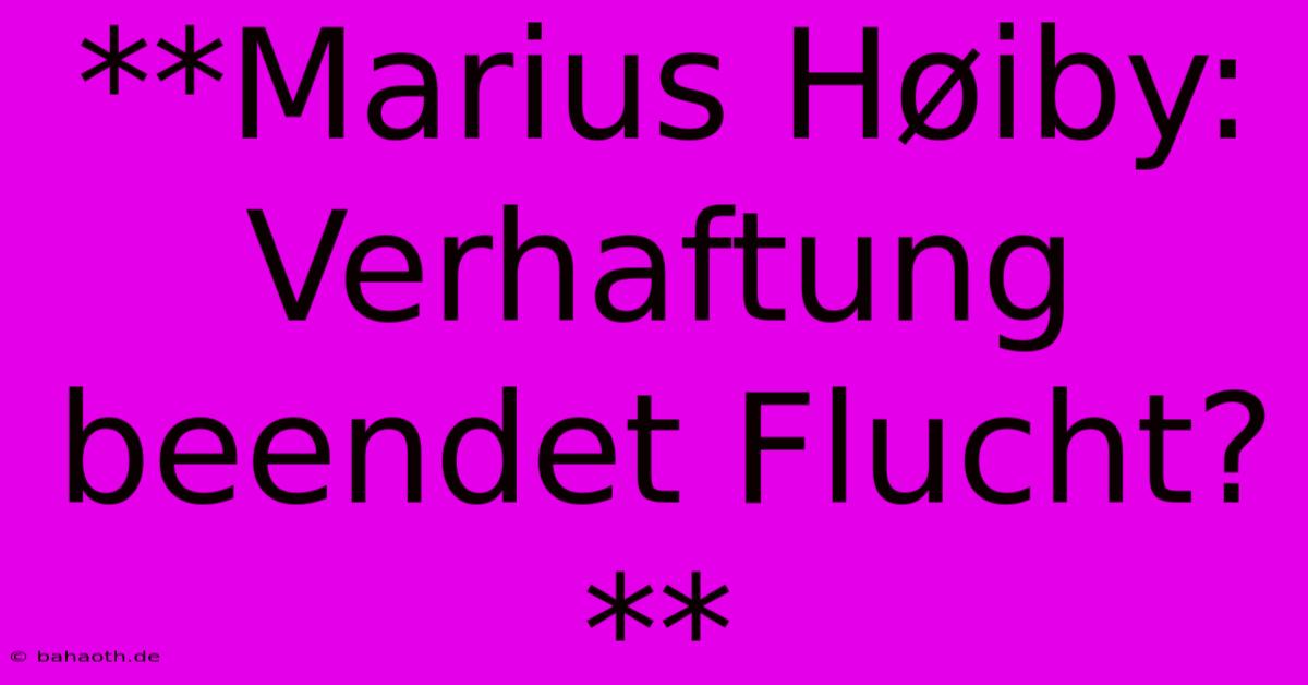 **Marius Høiby: Verhaftung Beendet Flucht?**