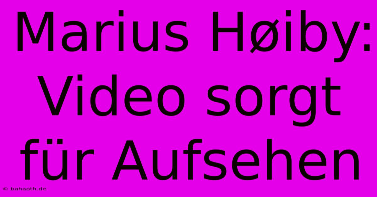 Marius Høiby: Video Sorgt Für Aufsehen