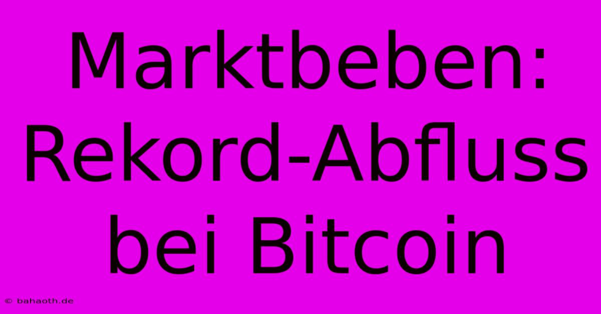 Marktbeben: Rekord-Abfluss Bei Bitcoin