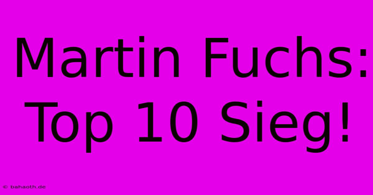 Martin Fuchs: Top 10 Sieg!