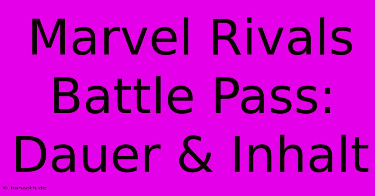 Marvel Rivals Battle Pass: Dauer & Inhalt