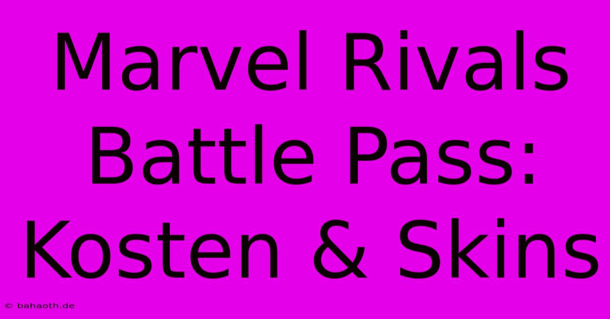 Marvel Rivals Battle Pass: Kosten & Skins