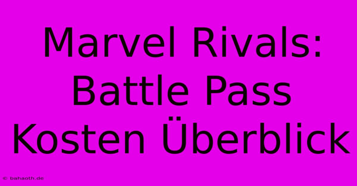 Marvel Rivals: Battle Pass Kosten Überblick