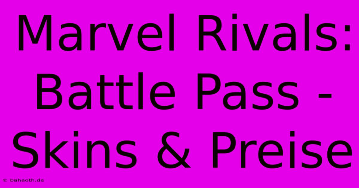 Marvel Rivals: Battle Pass - Skins & Preise