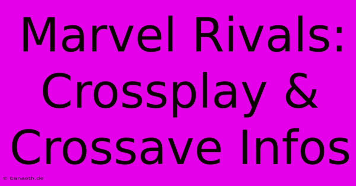 Marvel Rivals: Crossplay & Crossave Infos