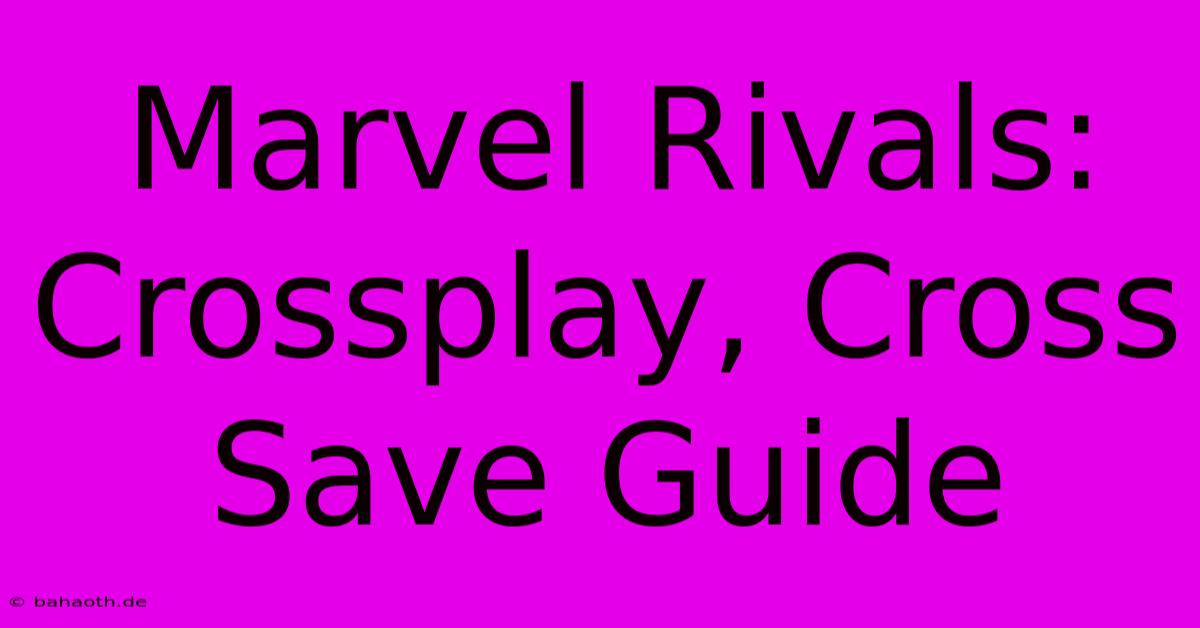 Marvel Rivals:  Crossplay, Cross Save Guide