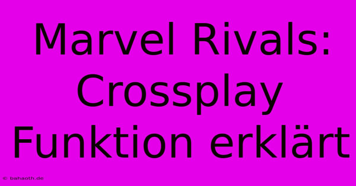 Marvel Rivals: Crossplay Funktion Erklärt