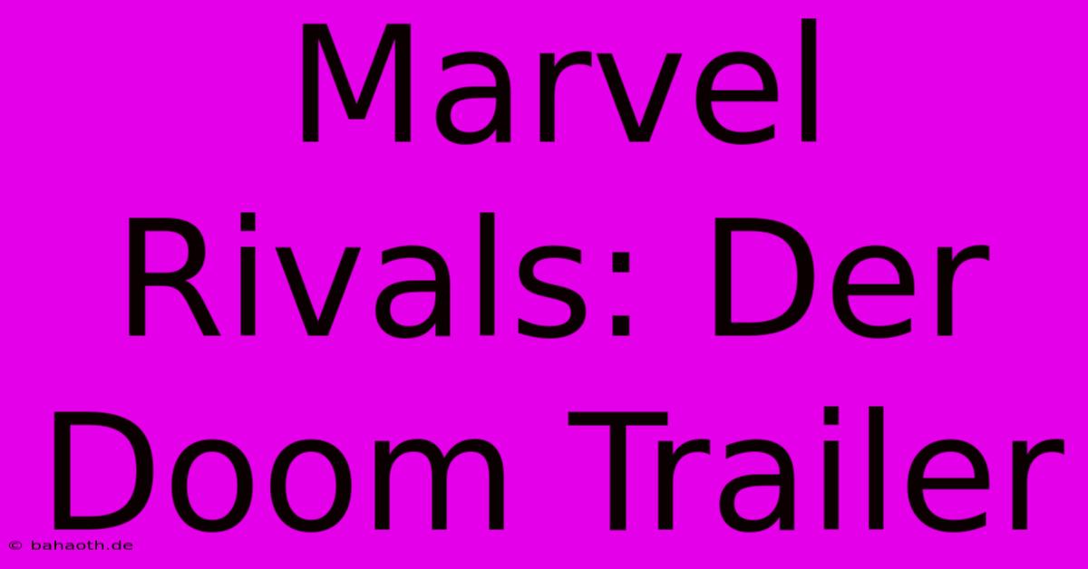 Marvel Rivals: Der Doom Trailer