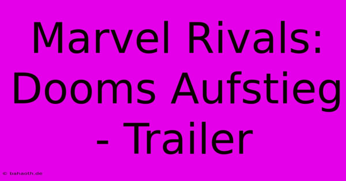 Marvel Rivals: Dooms Aufstieg - Trailer