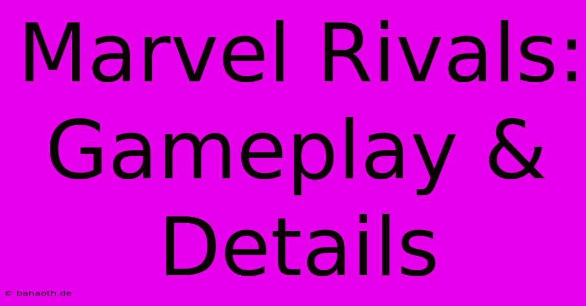 Marvel Rivals: Gameplay & Details