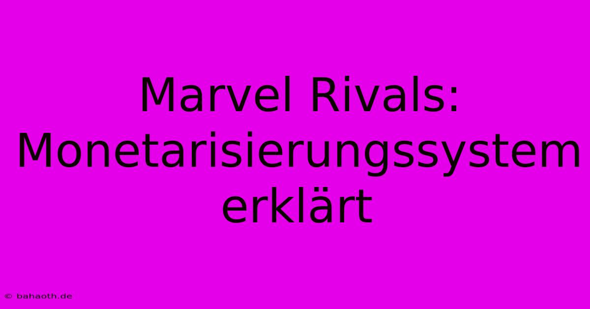 Marvel Rivals: Monetarisierungssystem Erklärt