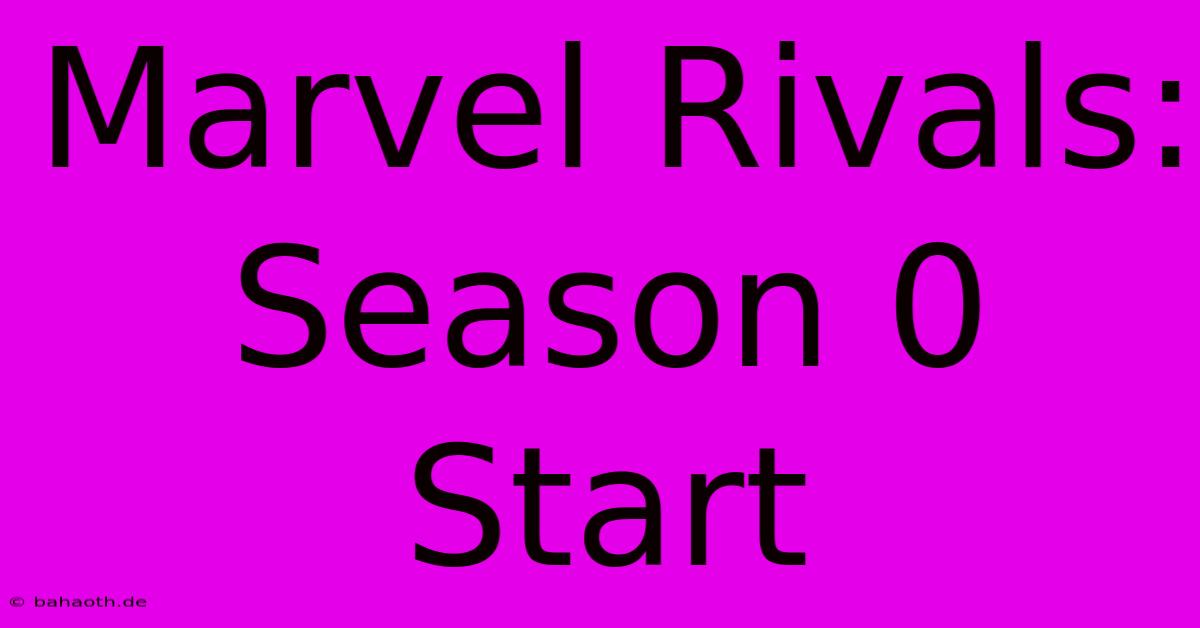 Marvel Rivals: Season 0 Start