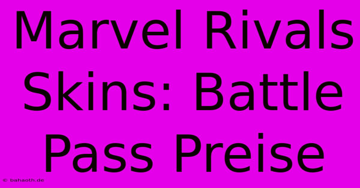 Marvel Rivals Skins: Battle Pass Preise