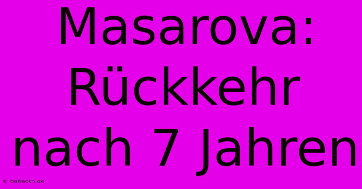 Masarova: Rückkehr Nach 7 Jahren