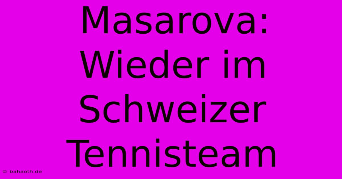 Masarova: Wieder Im Schweizer Tennisteam