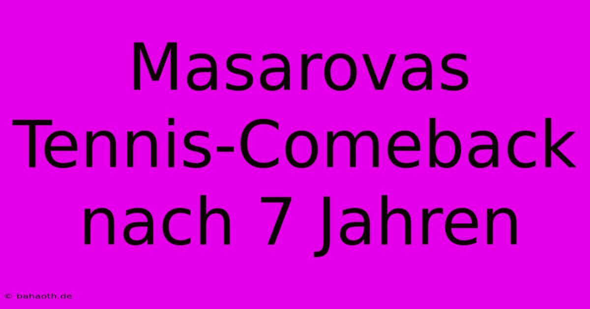 Masarovas Tennis-Comeback Nach 7 Jahren