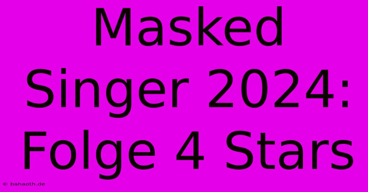 Masked Singer 2024:  Folge 4 Stars