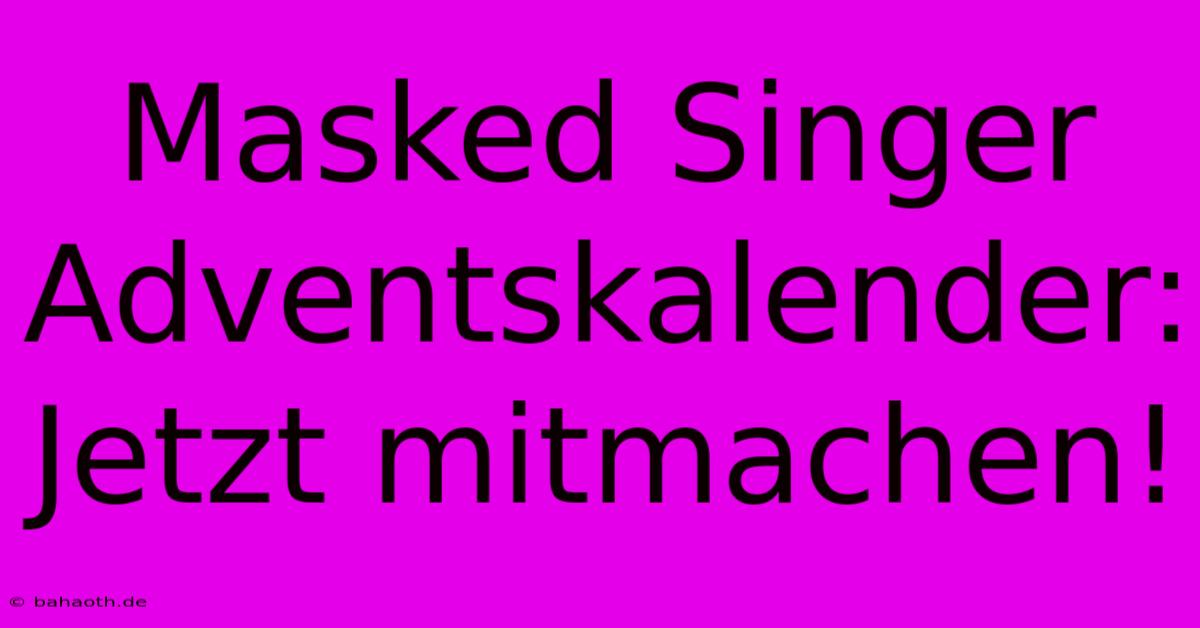 Masked Singer Adventskalender: Jetzt Mitmachen!