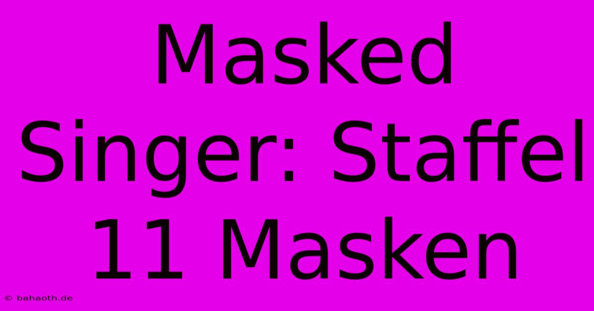 Masked Singer: Staffel 11 Masken