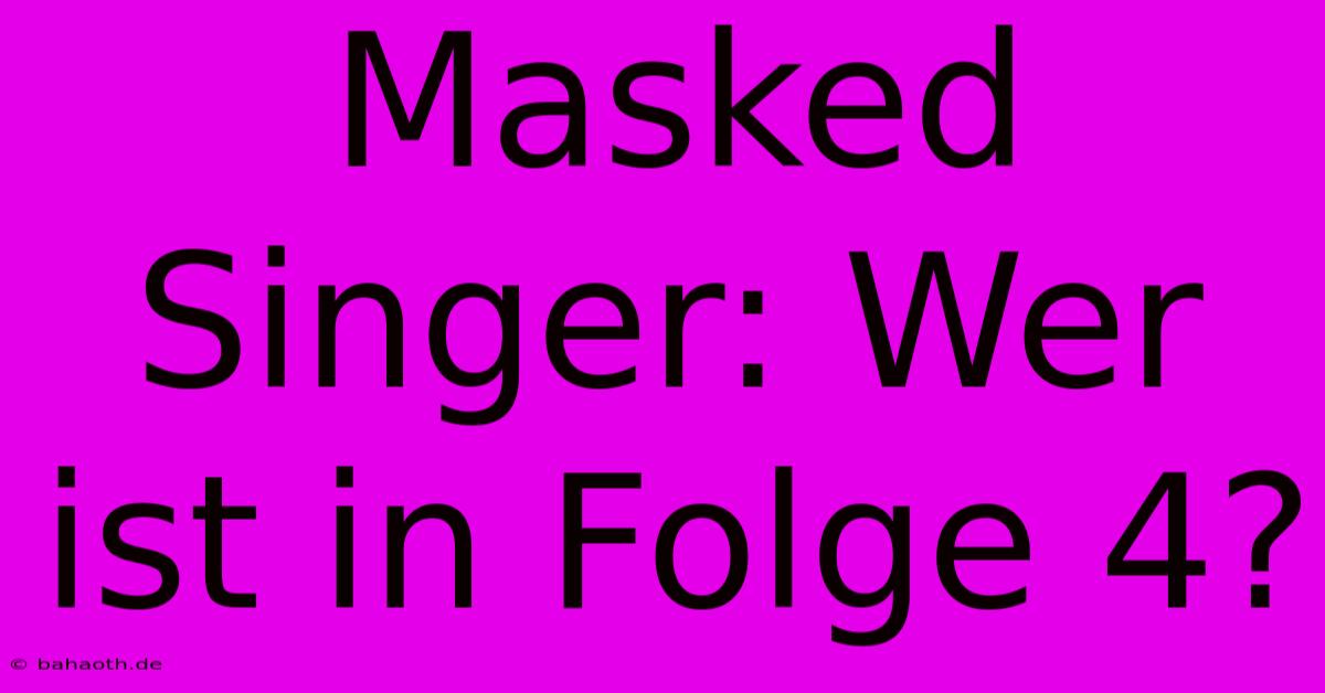 Masked Singer: Wer Ist In Folge 4?