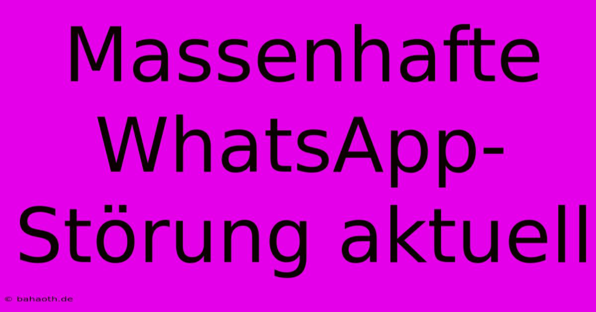 Massenhafte WhatsApp-Störung Aktuell