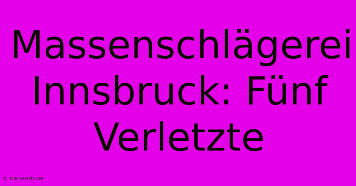 Massenschlägerei Innsbruck: Fünf Verletzte