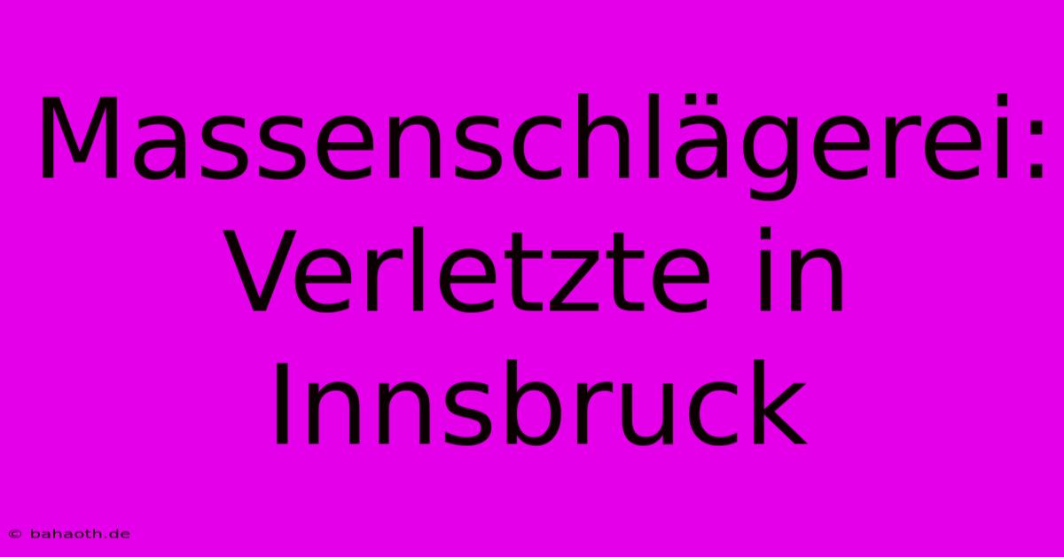 Massenschlägerei: Verletzte In Innsbruck