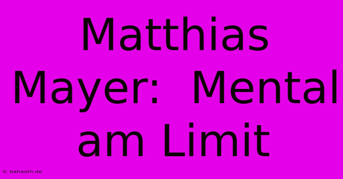 Matthias Mayer:  Mental Am Limit