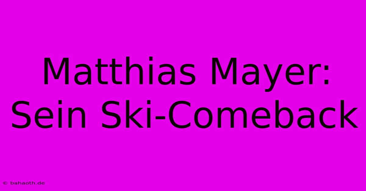 Matthias Mayer: Sein Ski-Comeback