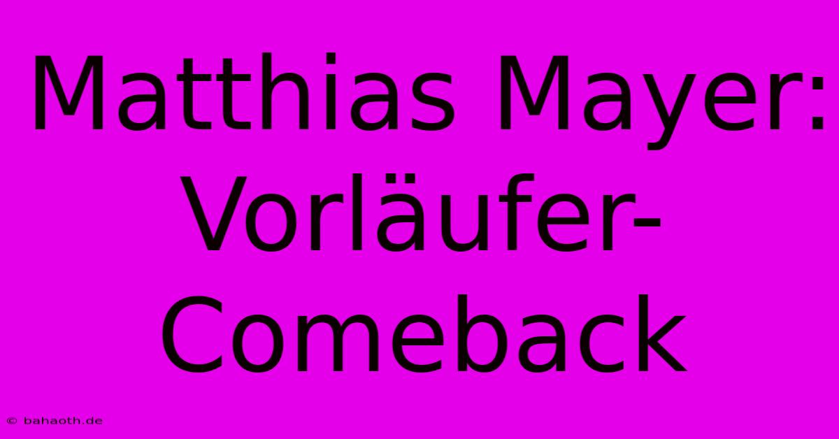 Matthias Mayer: Vorläufer-Comeback