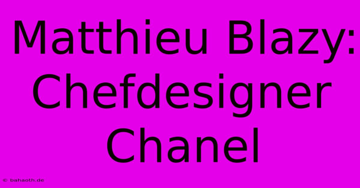 Matthieu Blazy: Chefdesigner Chanel