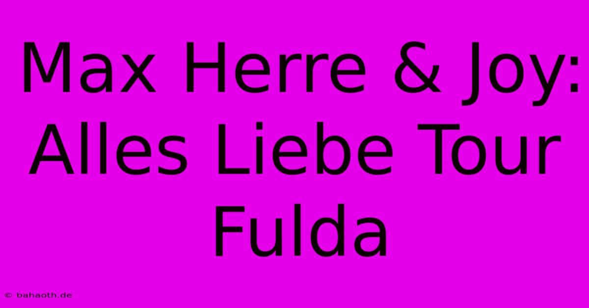 Max Herre & Joy: Alles Liebe Tour Fulda